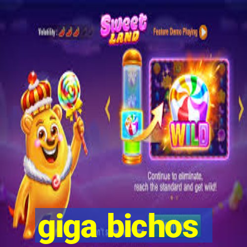 giga bichos